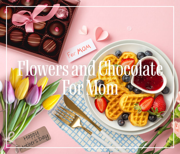 Flowers and Chocolate For Mom